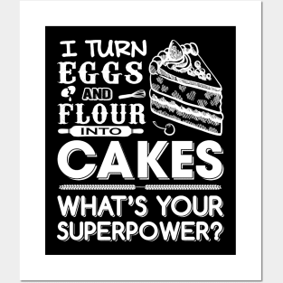 I turn Eggs and Flour into cakes what's your superpower Posters and Art